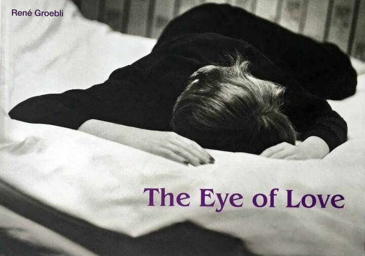 Rene Groebli: The Eye of Love ( Das Auge der Liebe - English